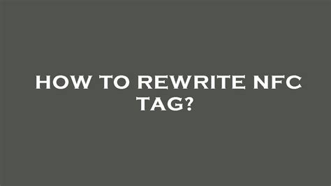 how to rewrite an nfc tag|are nfc tags rewritable.